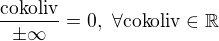 $\frac{\text{cokoliv}}{\pm \infty }=0,\ \forall\text{cokoliv}\in\mathbb{R}$