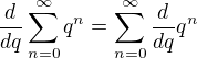 $\frac{d}{dq} \sum_{n=0}^\infty q^n = \sum_{n=0}^\infty \frac{d}{dq} q^n$