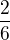 $\frac{2}{6}$