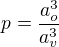 $p=\frac{a_o^3}{a_v^3}$