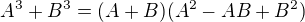 $A^3+B^3 = (A+B)(A^2-AB+B^2)$