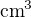 $\mathrm{cm}^{3}$