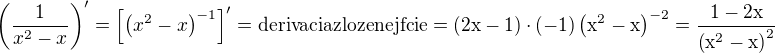 $\(\frac{1}{x^2-x}\)'=\[\(x^2-x\)^{-1}\]'=\rm{derivacia zlozenej fcie}=(2x-1)\cdot(-1)\(x^2-x\)^{-2}=\frac{1-2x}{\(x^2-x\)^{2}}$