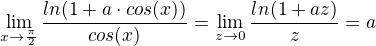 kopírovat do textarea $\lim_{x\to\frac{\pi }{2}}\frac{ln(1+a\cdot cos(x))}{cos (x)}=\lim_{z\to0}\frac{ln(1+az)}{z}=a$