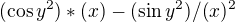 $(\cos y^{2})*(x) - (\sin y^{2}) /(x)^{2}$