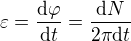 $\varepsilon=\frac{{\rm d}\varphi}{{\rm d}t}=\frac{{\rm d}N}{2\pi{\rm d}t}$