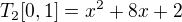 $T_{2}[0,1]=x^{2} + 8x+2$
