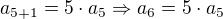 $a_{5+1}=5\cdot a_5\Rightarrow a_6=5\cdot a_5$