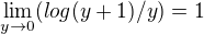 $\lim_{y\to0}(log(y+1)/y)=1$