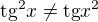$\text{tg}^2x \not =\text{tg}x^2$
