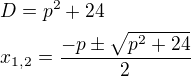$D=p^{2}+24\nl x_{1, 2}=\frac{-p\pm \sqrt{p^{2}+24}}{2}$