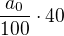 $\frac{a_{0}}{100}\cdot 40$