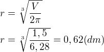 $r=\sqrt[3]{\frac{V}{2\pi}}\nlr=\sqrt[3]{\frac{1,5}{6,28}}=0,62 (dm)$