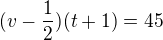 $(v-\frac 12)(t+1)=45$