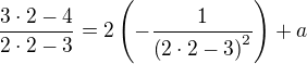 $\frac{3\cdot 2-4}{2\cdot 2-3}=2\(-\frac{1}{\(2\cdot 2-3\)^2}\)+a$