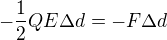 $-\frac12QE\Delta d=-F\Delta d$