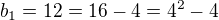 $b_1=12=16-4=4^2-4$