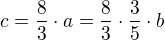 $c=\frac83\cdot{a}=\frac83\cdot{\frac35\cdot{b}}$