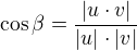 $\cos \beta=\frac{|u\cdot v|}{|u|\cdot |v|}$