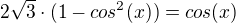 $2\sqrt{3}\cdot (1-cos^{2}(x))=cos(x)$