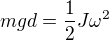 $mgd=\frac12J\omega^2$