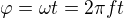 $\varphi=\omega t=2\pi ft$