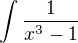 $\int_{}^{}\frac{1}{x^3-1}$