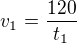 $v_1=\frac{120}{t_1}$