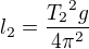$l_2 = \frac{{T_2}^2 g }{4\pi ^2}$