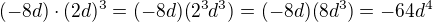 $(-8d)\cdot (2d)^{3}=(-8d)(2^3d^3)=(-8d)(8d^3)=-64d^4$