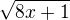 $\sqrt{8x+1}$