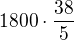 $1800\cdot\frac{38}{5}$