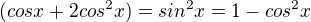 $(cosx+2cos^{2}x)=sin^{2}x=1-cos^{2}x$