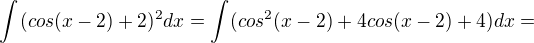 $\int_{}^{}(cos(x-2)+2)^2dx=\int_{}^{}(cos^{2}(x-2)+4cos(x-2)+4)dx=$