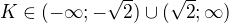 $K \in (-\infty ; -\sqrt{2}) \cup (\sqrt{2}; \infty )$