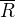 $\overline{R}$
