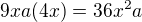 $9xa(4x)=36x^2a$