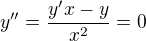 $y''=\frac{y'x-y}{x^2}=0$
