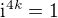 $\text{i}^{4k}=1$
