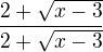 $\frac{2+\sqrt{x-3}}{2+\sqrt{x-3}}$