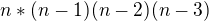 ${n*(n-1)(n-2)(n-3)}$