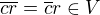 $\overline{cr} = \overline{c}r \in V$