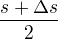 $\frac{s+\Delta s}{2}$
