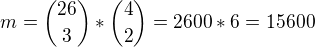 $m={26 \choose 3}*{4 \choose 2} = 2600*6=15 600$