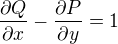 $\frac{\partial Q}{\partial x} - \frac{\partial P}{\partial y} = 1$