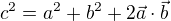 $c^2=a^2+b^2+2\vec{a}\cdot\vec{b}$