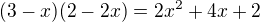 $(3-x)(2-2x)=2x^2+4x+2$