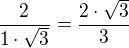 $\frac2{1\cdot\sqrt{3}}=\frac{2\cdot\sqrt{3}}{3}$