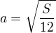 $a=\sqrt{\frac{S}{12}}$