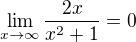 $\lim_{x\to\infty}\frac{2x}{x^{2}+1}=0$